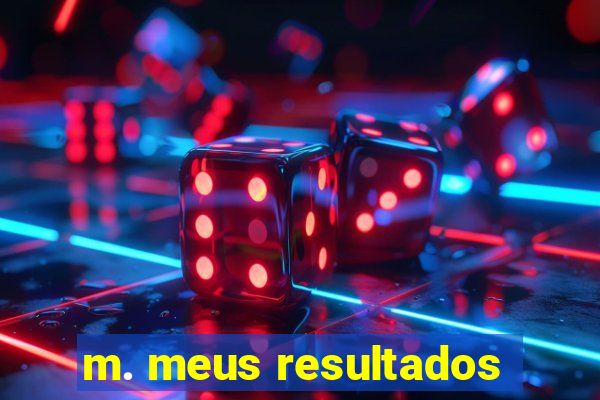 m. meus resultados